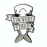 ‘I’m very tired’ Hammerhead Shark Brooch Pin